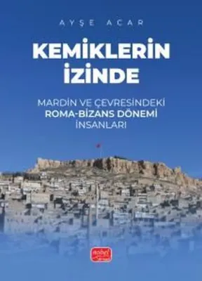 Kemiklerin İzinde - Mardin ve Çevresindeki Roma-Bizans Dönemi İnsanları