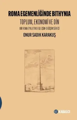 Roma Egemenliğinde Bithynia: Toplum Ekonomi ve Din - Bir Roma Eyaletinde Gelişim - Değişim Süreci