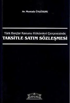 Türk Borçlar Kanunu Hükümleri Çerçevesinde Taksitle Satım Sözleşmesi