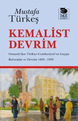 Kemalist Devrim - Osmanlı'dan Türkiye Cumhuriyeti'ne Geçişte Reformlar ve Devrim 1839 - 1939