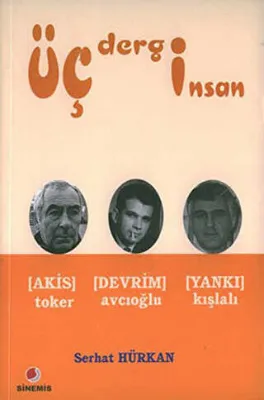Üç Dergi Üç İnsan Akis Toker - Devrim Avcıoğlu - Yankı Kışlalı