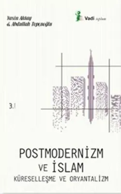Postmodernizm ve İslam Küreselleşme ve Oryantalizm