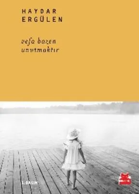 Vefa Bazen Unutmaktır