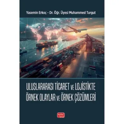 Uluslararası Ticaret ve Lojistikte Örnek Olaylar ve Örnek Çözümleri