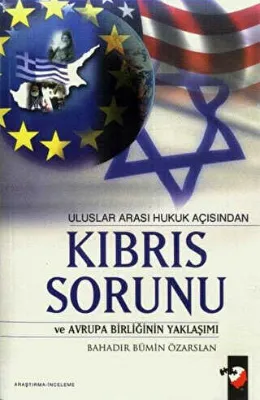 Uluslar Arası Hukuk Açısından Kıbrıs Sorunu ve Avrupa Birliğinin Yaklaşımı