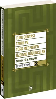Türk Dünyası Tarihi ve Türk Medeniyeti Üzerine Düşünceler - 2. Kitap