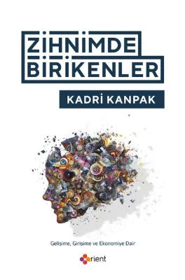 Zihnimde Birikenler - Gelişime Girişime ve Ekonomiye Dair
