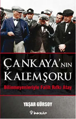 Çankaya’nın Kalemşörü - Bilinmeyenleriyle Falih Rıfkı Atay