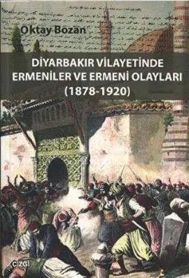 Diyarbakır Vilayetinde Ermeniler ve Ermeni Olayları 1878-1920