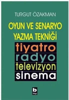 Oyun ve Senaryo Yazma Tekniği Tiyatro, Radyo, Televizyon, Sinema