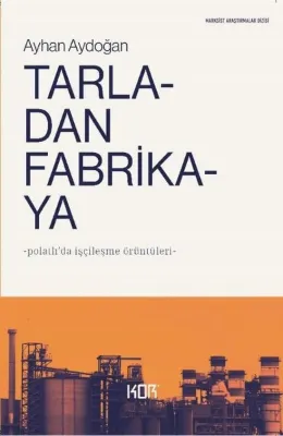 Tarladan Fabrikaya - Polatlı'da İşçileşme Örüntüleri