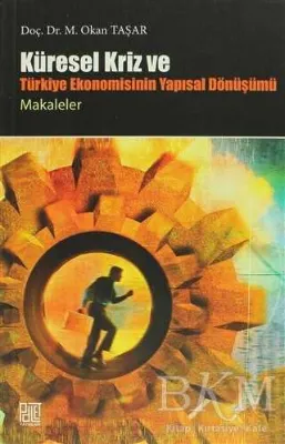 Küresel Kriz ve Türkiye Ekonomisinin Yapısal Dönüşümü - Makaleler