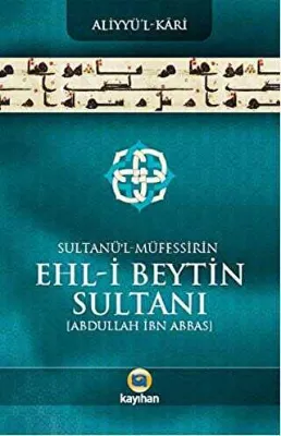 Sultanü` l - Müfessirin Ehl-i Beytin Sultanı Abdullah İbn Abbas