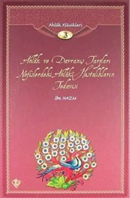 Ahlak ve Davranış Tarzları Nefislerdeki Ahlaki Hastalıkların Tedavisi- Ahlak Klasikleri 3