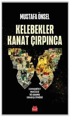 Kelebekler Kanat Çırpınca - Cumhuriyet Mucizesi İki Adamın Sıradışı Öyküsü