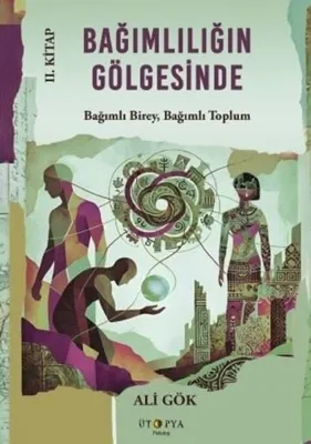 Bağımlılığın Gölgesinde 2. Kitap - Bağımlı Birey Bağımlı Toplum
