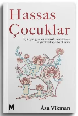 Hassas Çocuklar - Eşsiz Çocuğunuzu Anlamak Desteklemek ve Yüceltmek için Bir El Kitabı