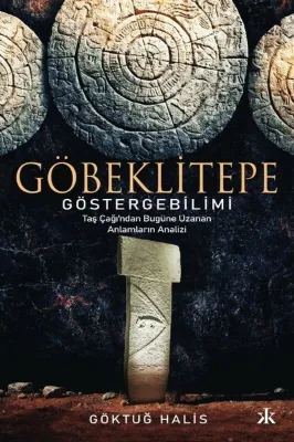 Göbeklitepe Göstergebilimi - Taş Çağı'ndan Bugüne Uzanan Anlamların Analizi