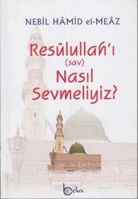 Resulullah’ı sav Nasıl Sevmeliyiz?