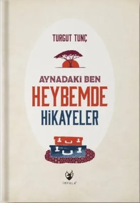 Aynadaki Ben - Heybemde Hikayeler