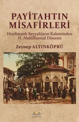 Payitahtın Misafirleri - Hindistanlı Seyyahların Kaleminden 2.Abdülhamid Dönemi
