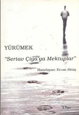 Yürümek - Sertav Çiya’ya Mektuplar