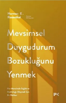 Mevsimsel Duygudurum Bozukluğunu Yenmek - Her Mevsimde Sağlık ve Mutluluğa Ulaşmak İçin Bir Rehber