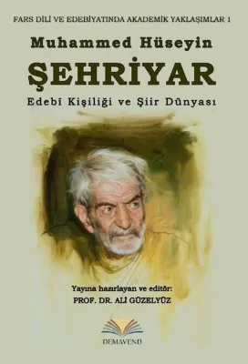 Muhammed Hüseyin Şehriyar: Edebi Kişiliği ve Şiir Dünyası - Fars Dili ve Edebiyatında Akademik Yaklaşımlar 1