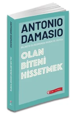 Olan Biteni Hissetmek - Bilincin Oluşumunda Beden ve Duygu