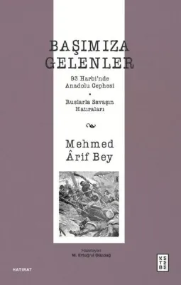 Başımıza Gelenler - 93 Harbi'nde Anadolu Cephesi Ruslarla Savaşın Hatıraları