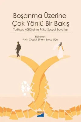 Boşanma Üzerine Çok Yönlü Bir Bakış - Tarihsel Kültürel ve Psiko - Sosyal Boyutlar