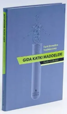 Fark Etmeden Yediklerimiz: Gıda Katkı Katkı Maddeleri