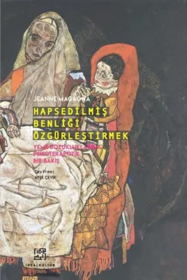 Hapsedilmiş Benliği Özgürleştirmek - Yeme Bozukluklarına Psikoterapötik Bir Bakış