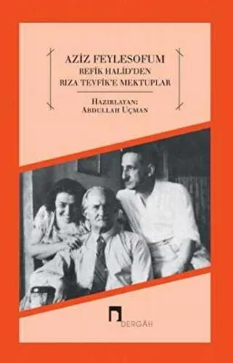 Aziz Feylesofum - Refik Halid`den Rıza Tevfik`e Mektuplar