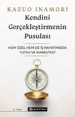 Kendini Gerçekleştirmenin Pusulası - Hem Özel Hem de İş Hayatımızda Tutku ve Maneviyat