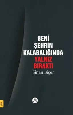 Beni Şehrin Kalabalığında Yalnız Bıraktı