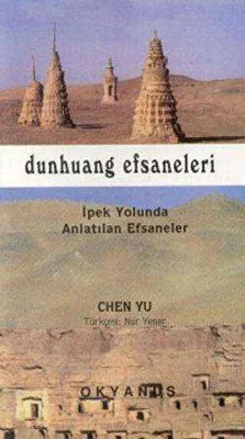 Dunhang Efsaneleri İpek Yolunda Anlatılan Efsaneler