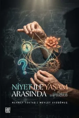 Niyet İle Yaşam Arasında Program Öğretmen ve Sınıf Gerçekliği