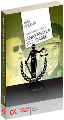 Anayasayla Sivil Darbe - Türkiye`nin İkinci 12 Eylül`ü