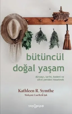 Bütüncül Doğal Yaşam - Dünyayı Tarihi Bedeni ve Zihni Yeniden Hissetmek