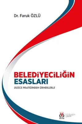 Belediyeciliğin Esasları - Düzce Pratiğinden Örneklerle