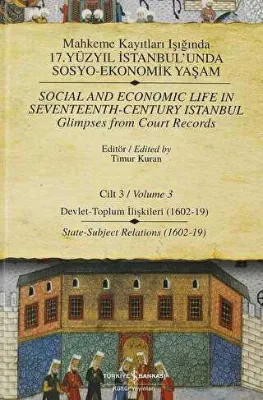 Mahkeme Kayıtları Işığında 17. Yüzyıl İstanbul’unda Sosyo - Ekonomik Yaşam Cilt: 3 - Social And Economic Life In Seventeenth - Century Istanbul Glimpses From Court Records Volume 3