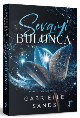Sevgiyi Bulunca - Karanlık Tutkular Serisi 4 - Yazarından İmzalı