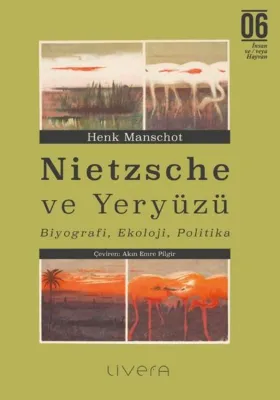 Nietzsche ve Yeryuzu: Biyografi Ekoloji Politika
