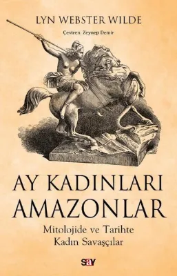 Ay Kadınları Amazonlar - Mitolojide ve Tarihte Kadın Savaşçılar
