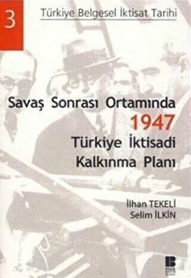 Savaş Sonrası Ortamında 1947 Türkiye İktisadi Kalkınma Planı