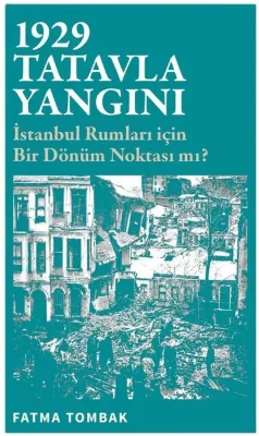 1929 Tatavla Yangını - İstanbul Rumları İçin Bir Dönüm Noktası mı?