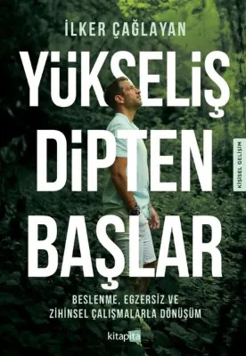 Yükseliş Dipten Başlar - Beslenme Egzersiz ve Zihinsel Çalışmalarla Dönüşüm