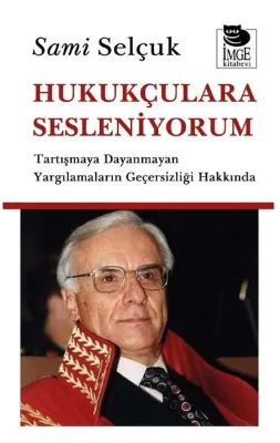 Hukukçulara Sesleniyorum - Tartışmaya Dayanmayan Yargılamaların Geçersizliği Hakkında