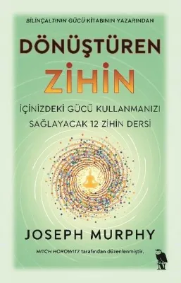 Dönüştüren Zihin - İçinizdeki Gücü Kullanmanızı Sağlayacak 12 Zihin Dersi